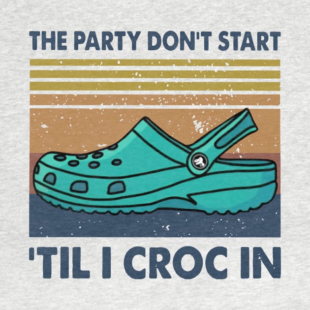 Retro The Party Don't Start 'Til I Croc In by Phylis Lynn Spencer